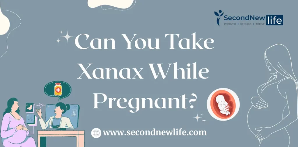 Can You Take Xanax While Pregnant? Effects on Baby And Mother Explained