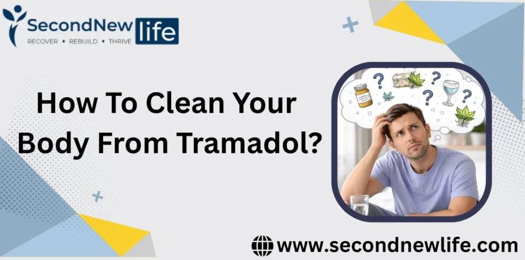 How To Clean Your Body From Tramadol? A Complete Recovery Guide